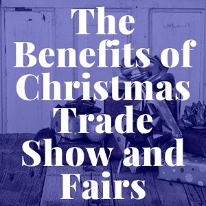 The Benefits of Christmas Trade Show and Fairs