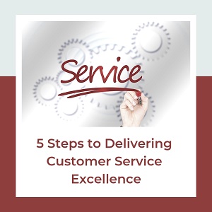 5 Steps to Delivering Customer Service Excellence