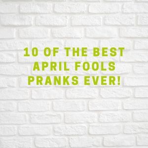 10 of the Best April Fools Pranks EVER!