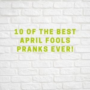 10 of the Best April Fools Pranks EVER!