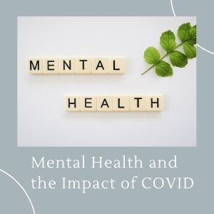 Mental Health and the Impact of COVID