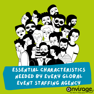 Essential Characteristics Needed by Every Global Event Staffing Agency