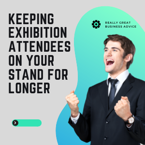 Keeping Exhibition Attendees on your Stand for Longer