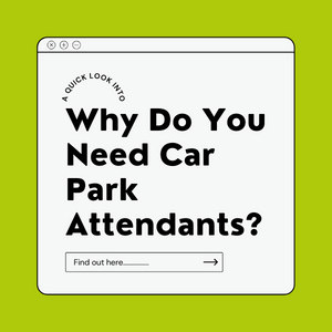 Why Do You Need Car Park Attendants Featured Image