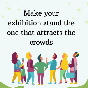 Make your exhibition stand the one that attracts the crowds