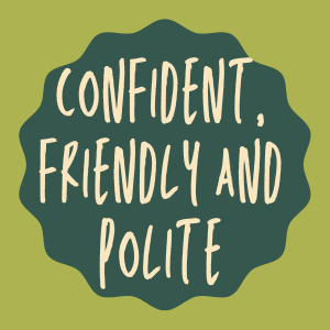 Confident, friendly and polite