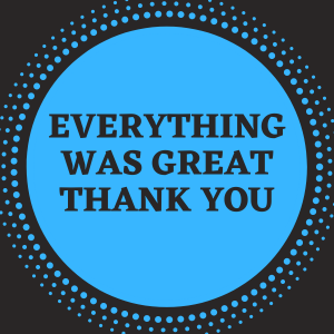 Everything was great thank you