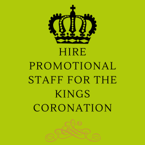 Hire Promotional Staff for the Kings Coronation