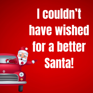 I couldn’t have wished for a better Santa!