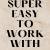 Super easy to work with