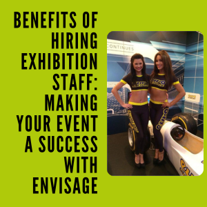 Benefits of Hiring Exhibition Staff Making Your Event a Success with Envisage