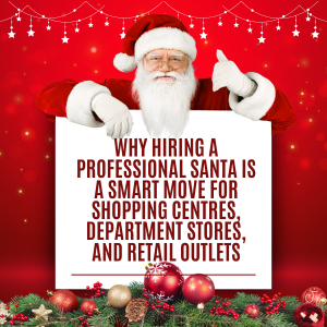 Why Hiring a Professional Santa is a Smart Move for Shopping Centres, Department Stores, and Retail Outlets