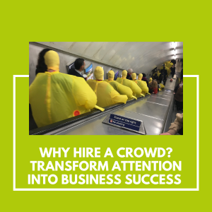 Why hire a crowd Transform Attention into Business Success