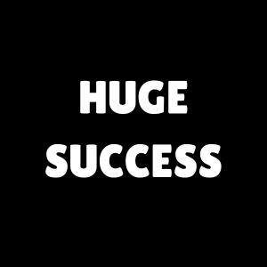 Huge Success